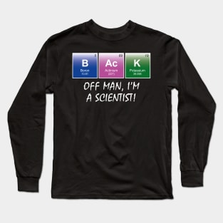 Back off man I'm a scientist! Long Sleeve T-Shirt